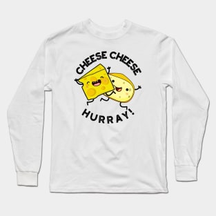 Cheese Cheese Hurray Funny Cheese Pun Long Sleeve T-Shirt